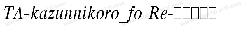 TA-kazunnikoro_fo Re字体转换
